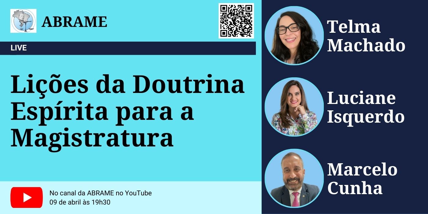Card de divulgação da live “Lições da Doutrina Espírita para a Magistratura”, promovida pela ABRAME, com participação de Telma Machado, Luciane Isquerdo e Marcelo Cunha. Transmitida no canal da ABRAME no YouTube, no dia 9 de abril, às 19h30.